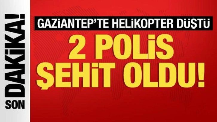 SON DAKİKA! Gaziantep'te helikopter düştü: 2 şehit