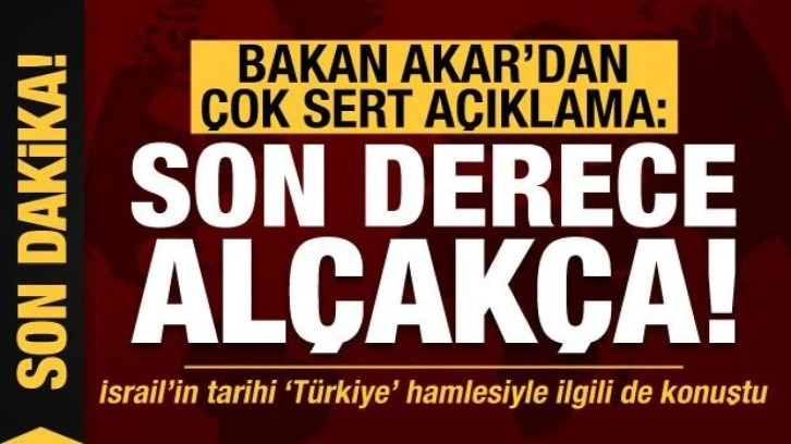 Son dakika haberi... Bakan Akar'dan çok sert açıklama: Son derece alçakça!