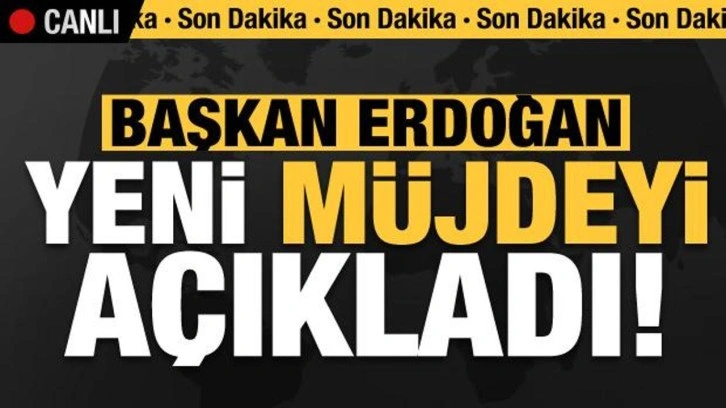 Son dakika haberi: Cumhurbaşkanı Erdoğan yeni müjdeyi açıkladı!