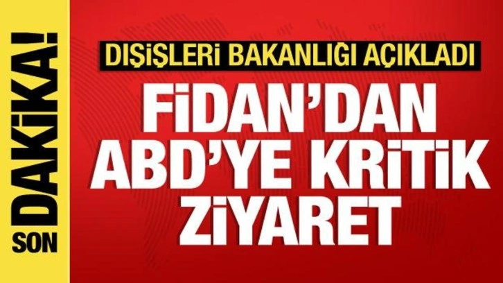 Son dakika haberi: Dışişleri Bakanı Fidan, yarın ABD'ye gidecek