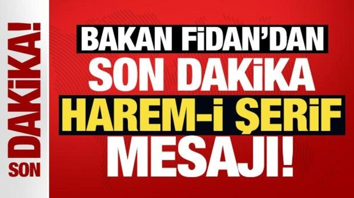 Son Dakika: Hakan Fidan'dan son dakika Harem-i Şerif mesajı!