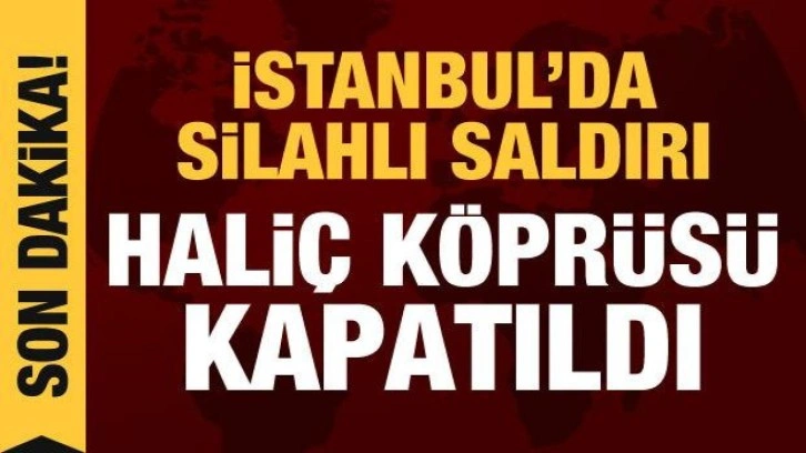 Son dakika: Haliç Köprüsü'nde silahlı saldırı: 1 ölü