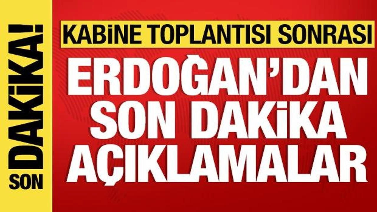 Son dakika: Kabine Toplantısı sona erdi! Cumhurbaşkanı Erdoğan'dan önemli açıklamalar