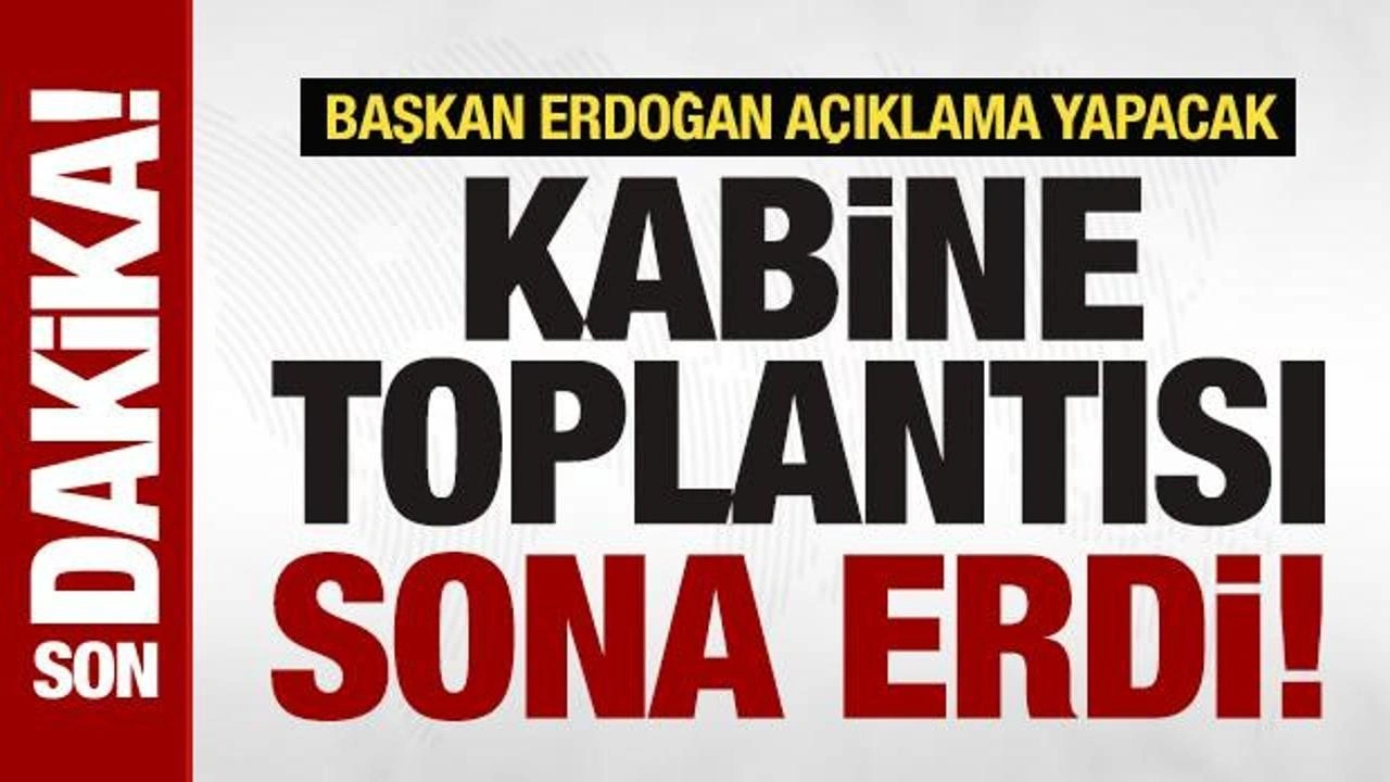 Son Dakika: Kabine toplantısı sona erdi!