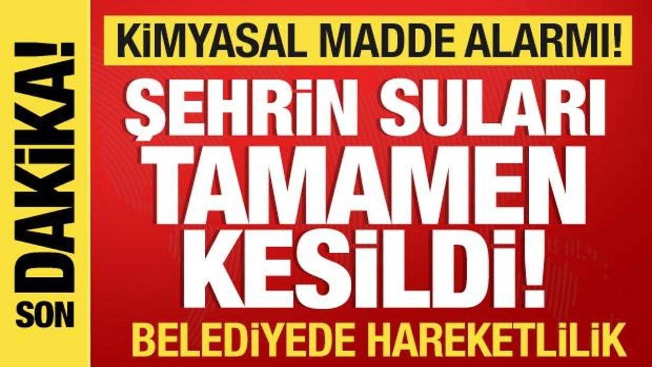 Son dakika: Kimyasal alarmı! Şehrin suları tamamen kesildi