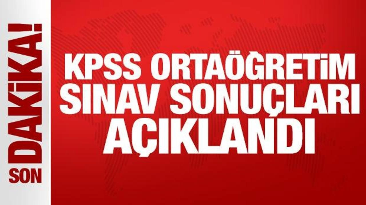 Son Dakika: KPSS Ortaöğretim sınav sonuçları açıklandı