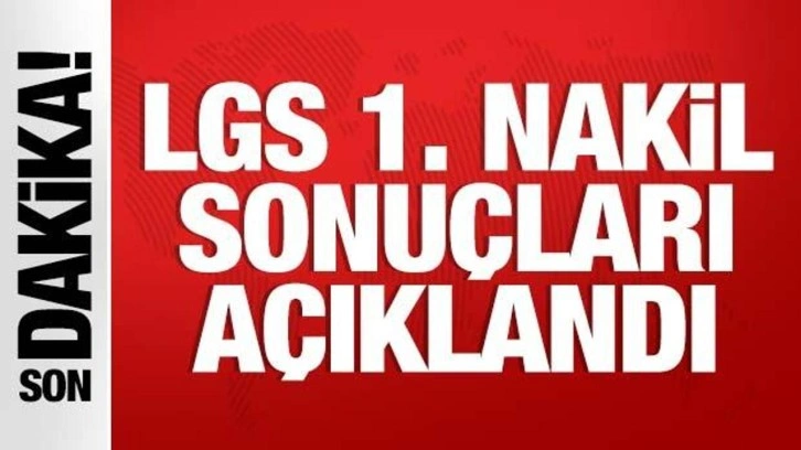 Son dakika! LGS 1. nakil yerleştirme sonuçları açıklandı