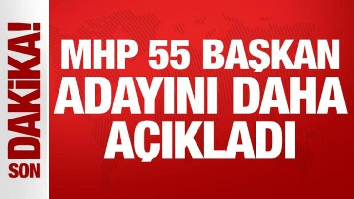 Son Dakika: MHP 55 başkan adayını daha açıkladı