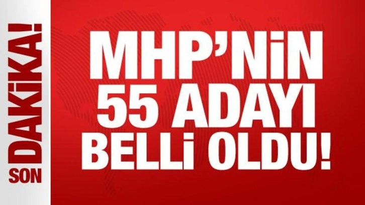 Son Dakika.... MHP'nin 55 adayı belli oldu!