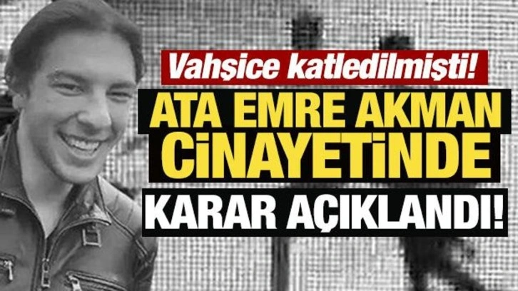 Son Dakika: Motokurye Ata Emre Akman cinayetinde karar!