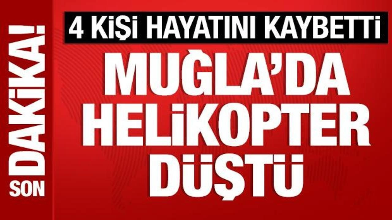 Son Dakika: Muğla'da düşen helikopterden acı haber: 4 kişi hayatını kaybetti