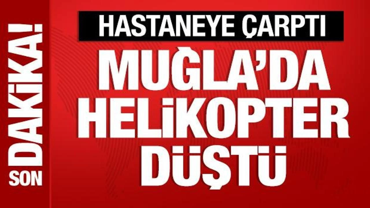 Son Dakika: Muğla'da helikopter düştü