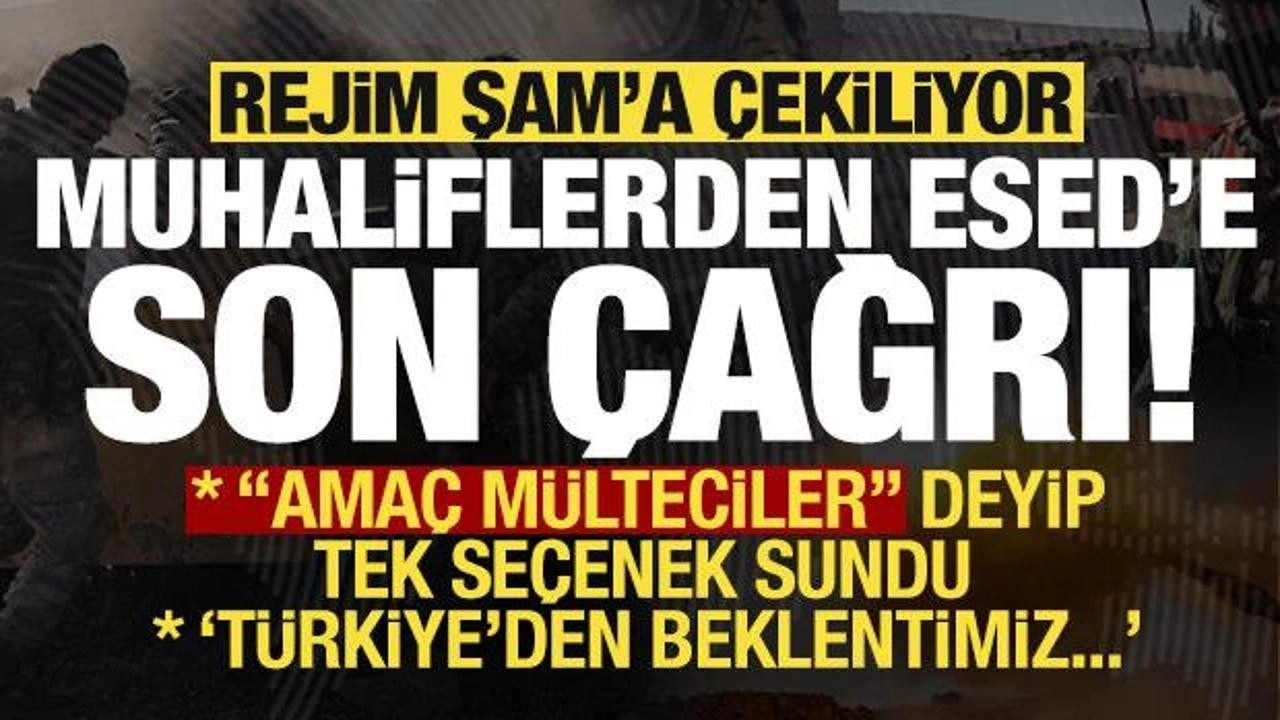 Son dakika: Rejim Şam'a çekiliyor, 'amaç mülteciler' deyip Esed'e son çağrıyı ya