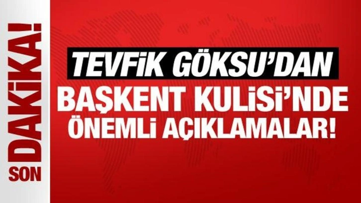 Son Dakika: Tevfik Göksu, Başkent Kulisi'nde önemli açıklamalarda bulunuyor