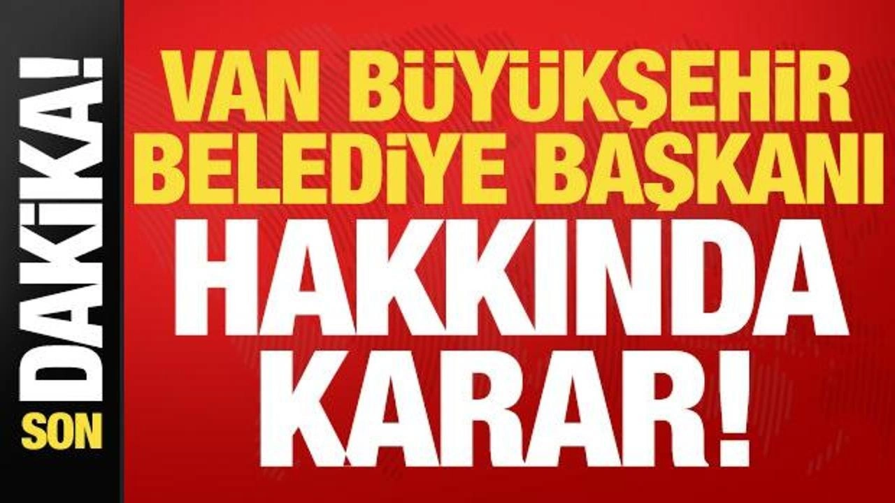 Son dakika: Van Büyükşehir Belediye Başkanı Zeydan hakkında karar!