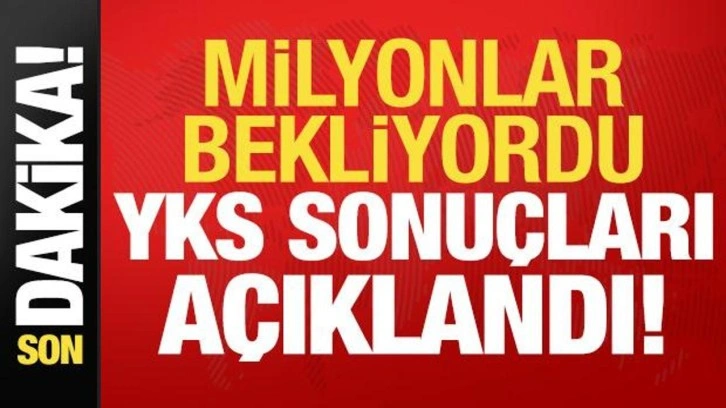 Son Dakika! YKS sonuçları açıklandı