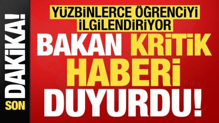 Son dakika: Yüzbinlerce öğrenciyi ilgilendiriyor! Bakan kritik gelişmeyi duyurdu