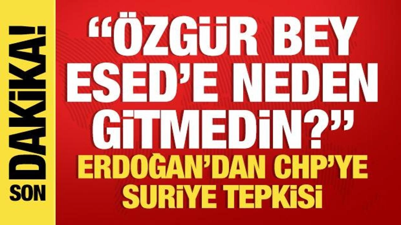 Son dakika... Cumhurbaşkanı Erdoğan'dan Özgür Özel'e: Esed'e neden gitmedin?