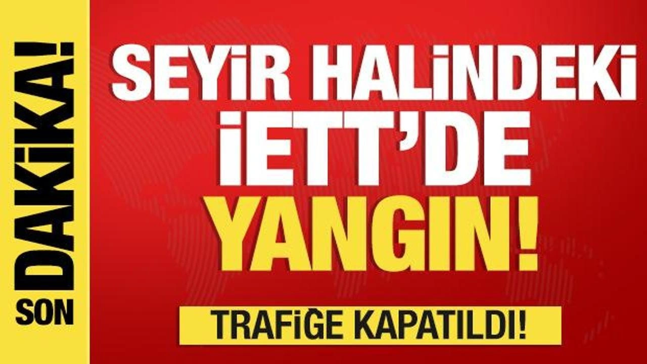 Son dakka: Seyir halindeki İETT'de yangın çıktı!