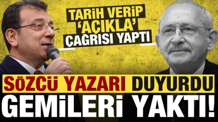 Sözcü yazarı duyurdu! İmamoğlu gemileri yaktı, Kılıçdaroğlu'na tarih verip 'açıkla' d