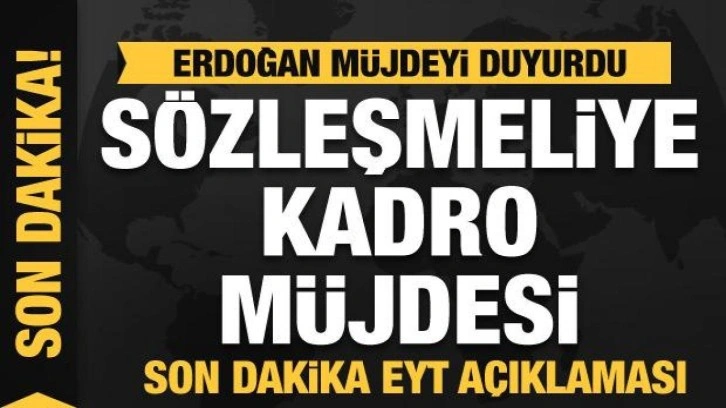 Sözleşmeliye kadro!  Başkan Erdoğan müjdeyi duyurdu! Son dakika EYT açıklaması