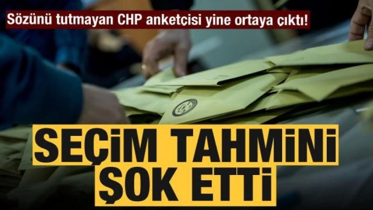 Sözünü tutmayan CHP anketçisi yine ortaya çıktı! Seçim tahmini şok etti