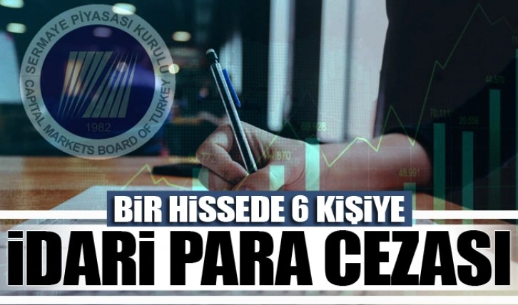 SPK'dan 1 hissede 6 kişiye idari para cezası