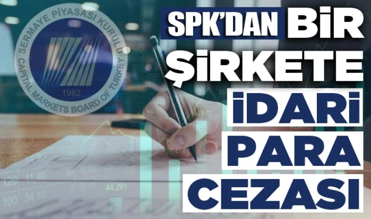 SPK'dan bir şirkete idari para cezası