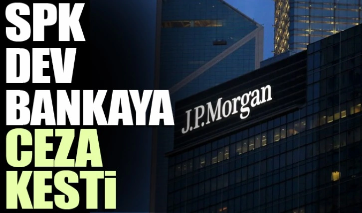 SPK’dan JP Morgan’a para cezası