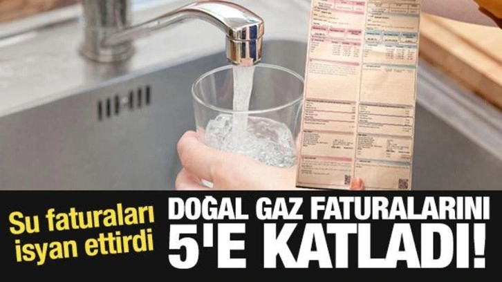 Su faturaları isyan ettirdi: Doğal gaz faturalarını 5'e katladı!