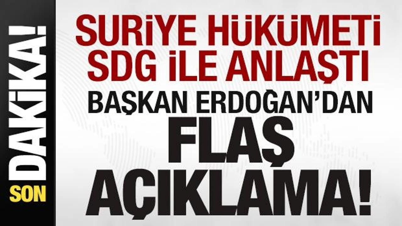 Suriye hükümeti SDG ile anlaştı! Cumhurbaşkanı Erdoğan'dan son dakika açıklaması