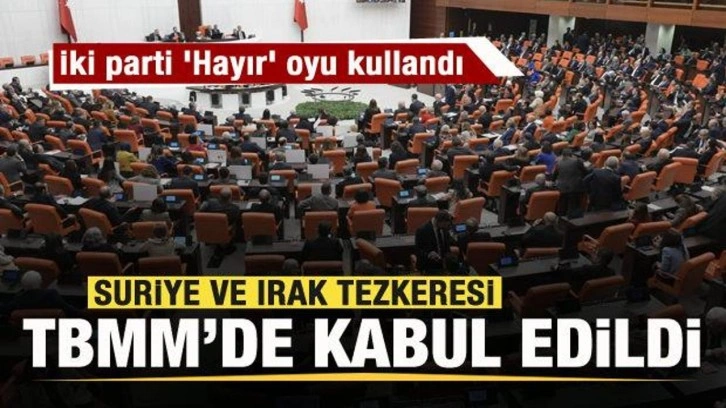 Suriye ve Irak tezkeresi TBMM'de kabul edildi! İki parti 'Hayır' oyu kullandı