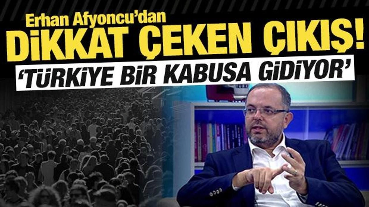 Tarihçi Erhan Afyoncu'dan dikkat çeken çıkış: Türkiye bir kabusa gidiyor!