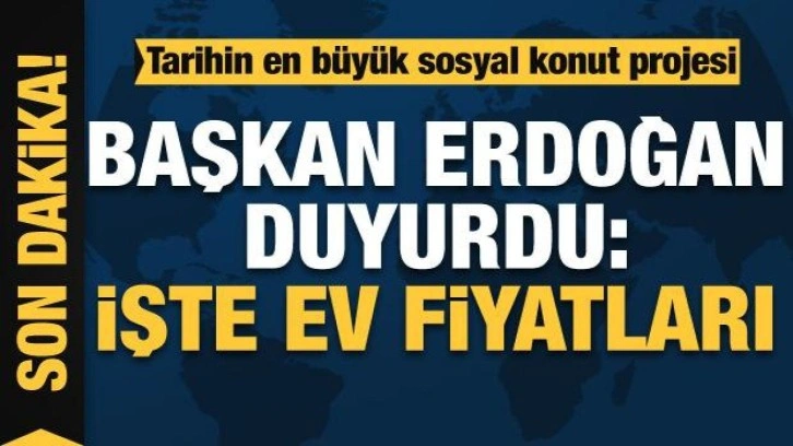 Tarihin en büyük projesi: Başkan Erdoğan ev fiyatlarını açıkladı