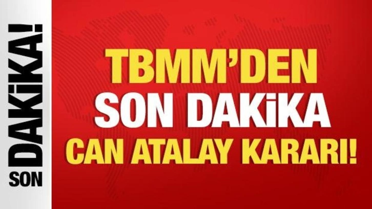 TBMM Can Atalay hakkında kararını verdi!