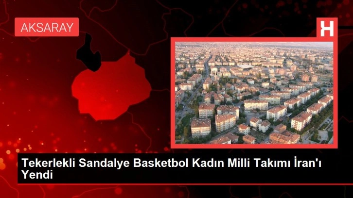 Tekerlekli Sandalye Basketbol Kadın Milli Takımı İran'ı Yendi