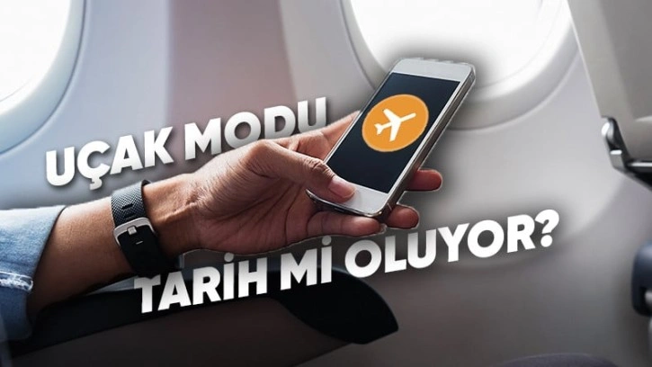 Telefonlardaki Uçak Modu Tarih Oluyor! İşte Ardındaki Neden?