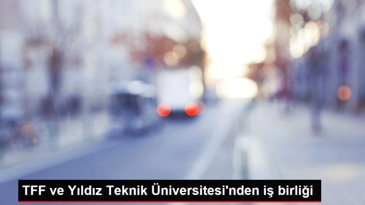 TFF ve Yıldız Teknik Üniversitesi'nden iş birliği