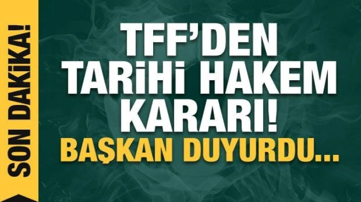 TFF'den tarihi karar! Hakem kararları TV'ye taşınıyor