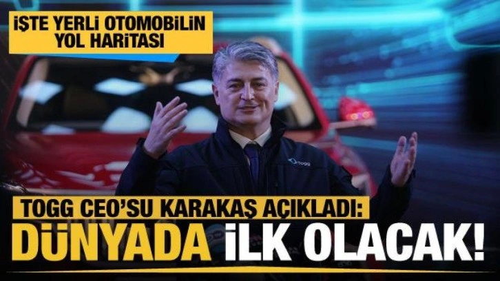 Togg Ceo'su Karakaş: Dünyada ilk olacak...  Yerli otomobilin yol haritasını açıkladı