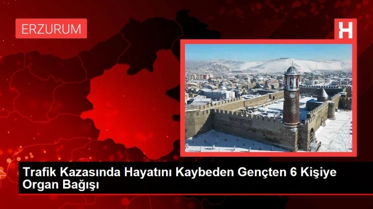 Trafik Kazasında Hayatını Kaybeden Gençten 6 Kişiye Organ Bağışı