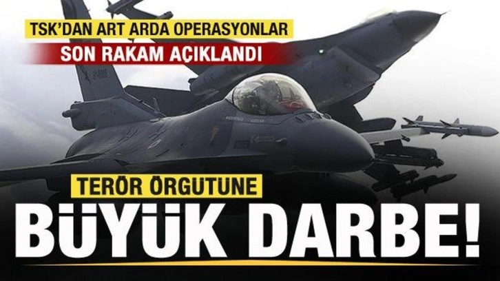 TSK'dan art arda operasyonlar! Son rakam açıklandı! Terör örgütüne büyük darbe!