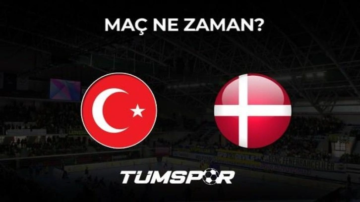 Türkiye Danimarka Avrupa Voleybol Şampiyonası elemeleri maçı ne zaman?