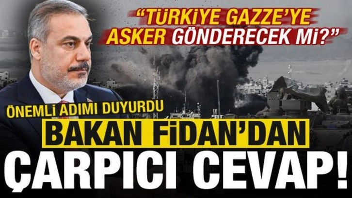 'Türkiye Gazze'ye asker gönderecek mi?' sorusuna Hakan Fidan'dan dikkat çeken ce