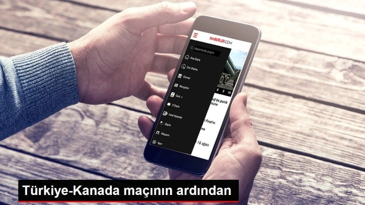 Türkiye-Kanada maçının ardından