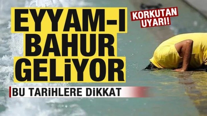 Türkiye kavrulacak! Eyyam-ı bahur geliyor! Bu tarihlere dikkat! Korkutan uyarı