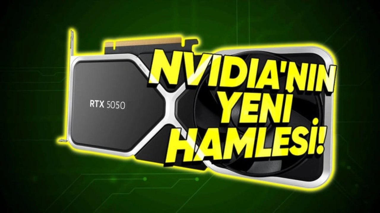 Türkiye'nin Yeni Bitki Örtüsü Olacak RTX 5050'den İlk Detaylar Geldi