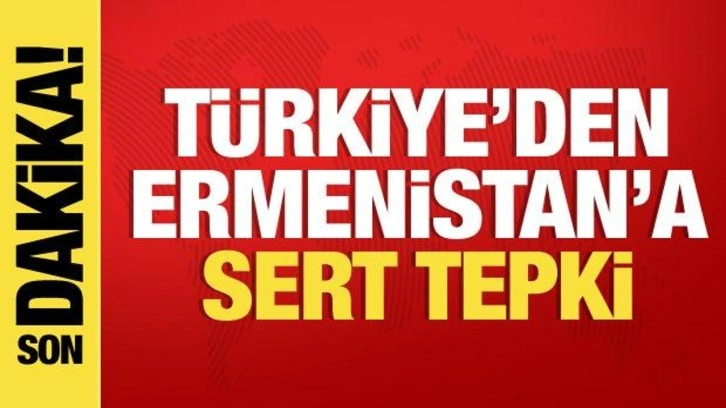 Türkiye'den Ermenistan'a tepki: Barış görüşmelerini baltalıyor, kınıyoruz