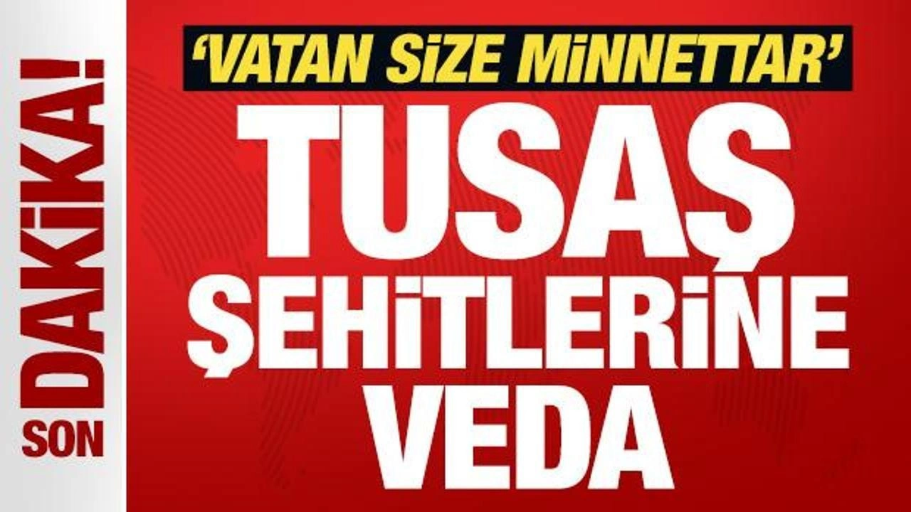 TUSAŞ şehitlerine veda