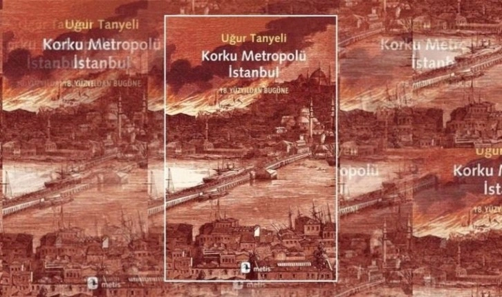 Uğur Tanyeli’nden ‘Korku Metropolü İstanbul’